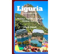 Liguria Travel Guide 2025: Beaches, Top Attraction and Outdoor Activities