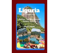 Liguria Travel Guide 2025: Beaches, Top Attraction and Outdoor Activities
