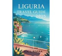 LIGURIA TRAVEL GUIDE 2025: “Explore Coastal Charm and Timeless Beauty in Northwest Italy”