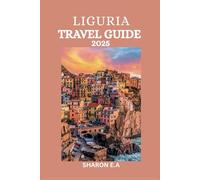 LIGURIA TRAVEL GUIDE 2025: Explore the Culture, Practical Tips and Hidden Gems