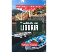 LIGURIA Travel Guide 2025: Hidden Villages, Secluded Beaches, and Scenic Trails