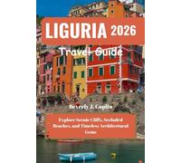LIGURIA Travel Guide 2026: Explore Scenic Cliffs, Secluded Beaches, and Timeless Architectural Gems