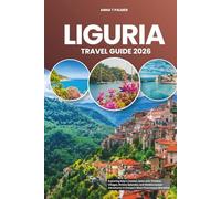 LIGURIA TRAVEL GUIDE 2026: Exploring Italy’s Coastal Jewel with Timeless Villages, Riviera Splendor, and Mediterranean Adventures in Europe’s Most Picturesque Shoreline