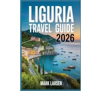 LIGURIA TRAVEL GUIDE 2026: Hidden Gems and highlights unique, off-the-beaten-path experiences.