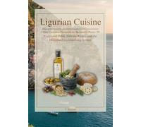 Ligurian Cuisine: A Traditional Italian Cookbook (Flavors of Italy: A Journey Through Regional Cuisine)
