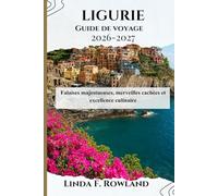 Ligurie Guide de voyage 2026-2027: Falaises majestueuses, merveilles cachées et excellence culinaire