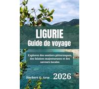 LIGURIE Guide de voyage 2026: Explorez des sentiers pittoresques, des falaises majestueuses et des saveurs locales