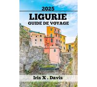 LIGURIE GUIDE DE VOYAGE: Des Vues, Des Saveurs Et Des Aventures Inoubliables (Chroniques de l'Aventure)