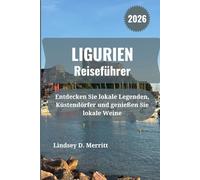 LIGURIEN Reiseführer 2026: Entdecken Sie lokale Legenden, Küstendörfer und genießen Sie lokale Weine