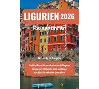 LIGURIEN Reiseführer 2026: Entdecken Sie malerische Klippen, einsame Strände und zeitlose architektonische Juwelen