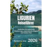 LIGURIEN Reiseführer 2026: Entdecken Sie malerische Wanderwege, majestätische Klippen und lokales Flair