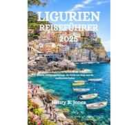 LIGURIEN REISEFÜHRER 2026: Ihr perfekter Begleiter für die Dörfer der italienischen Riviera, Küstenwanderwege, die Küche am Meer und die mediterrane Kultur