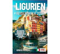 LIGURIEN REISEFÜHRER 2026: Ihr ultimativer Reiseführer zur Erkundung der bezaubernden Kultur, Küche und Küstenwunder Italiens (Tour mit Kimberly (German))