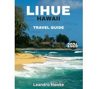 Lihue, Hawaii Travel Guide 2026: Discover the Heart of Kauai - A Perfect Blend of Natural Beauty, Local Culture, and Unforgettable Experiences