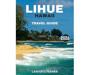 Lihue, Hawaii Travel Guide 2026: Discover the Heart of Kauai - A Perfect Blend of Natural Beauty, Local Culture, and Unforgettable Experiences