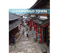 Lijiang Old Town: A Perfect Coffee Table Picture Book - Travel and History Enthusiasts .