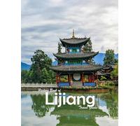 Lijiang Old Town, Yunnan, China: A Visual Journey Through Stunning Landmarks, Travel and Nature lovers.