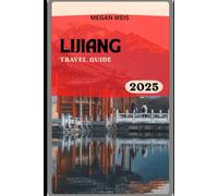 Lijiang Travel Guide 2025
