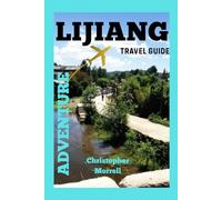 Lijiang Travel Guide Adventure: Discover the Timeless Beauty of China’s Ancient City with Historic Streets, Stunning Views, and Local Life