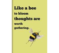 Like a bee to bloom thoughts are worth gathering.