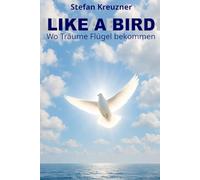 LIKE A BIRD: Wo Träume Flügel bekommen