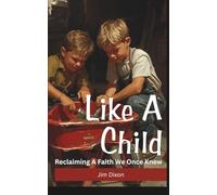 Like a Child: Reclaiming a Faith We Once Knew