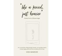 Like a Period, Just Heavier: An un-positive, disgustingly honest, non-guide to early miscarriage, grief and the invisible work of loss (The Miscarriage & Pregnancy Loss Series)