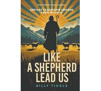 Like a Shepherd Lead Us: Servant Leadership Lessons from Psalm 23