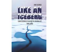 Like an iceberg: Confessions of an Arctic Journalist