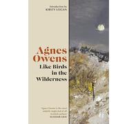 Like Birds in the Wilderness (Agnes Owens Centenary Editions)