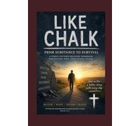 Like Chalk: From Substance to Survival: A Faith-Based Workbook for Overcoming Addiction of Any Kind