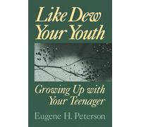 Like Dew Your Youth: Growing Up with Your Teenager