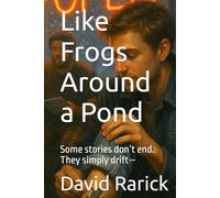 Like Frogs Around a Pond: Some stories don’t end. They simply drift-