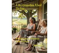 Like Grandma Used To Say...: A Collection of Timeless Folk Wisdom