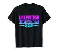 Like Mother Like Daughter Oh Crap Funny Día de la Madre Camiseta