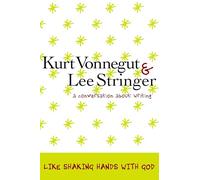 Like Shaking Hands with God: A Conversation about Writing