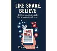 Like, Share, Believe: L’effetto psicologico delle fake news sugli adolescenti