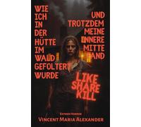 LIKE.SHARE.KILL.: Wie ich in der Hütte im Wald gefoltert wurde und trotzdem meine innere Mitte fand