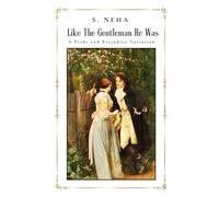 Like The Gentleman He Was: A Pride and Prejudice Variation (Elizabeth and Darcy : An Alternate Path to Happiness)