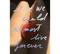 Like we could almost live forever: Like we could almost live forever