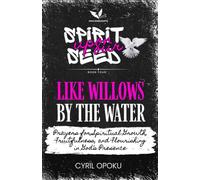 Like Willows by the Water: Prayers for Spiritual Growth, Fruitfulness, and Flourishing in God’s Presence (Spirit Upon Our Seed)