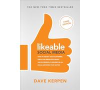 Likeable Social Media, Third Edition: How To Delight Your Customers, Create an Irresistible Brand, & Be Generally Amazing On All Social Networks That ... That Matter (MARKETING/SALES/ADV & PROMO)