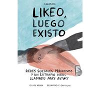 Likeo, luego existo: Redes sociales, periodismo y ese extraño virus llamado fake news (INFANTIL)