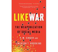 Likewar: The Weaponization of Social Media
