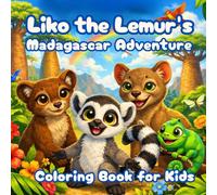 Liko the Lemur’s Madagascar Adventure: Cute Animal Story Coloring Book for Kids Ages 3-8 | Fun and Easy Lemur Coloring Pages with an Exciting Jungle ... Animal Adventure Story Coloring Series)