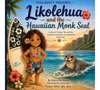 Likolehua and the Hawaiian Monk Seal: A story of ʻohana, ʻike, and the kuleana we pass from one generation to the next (VigilAunty Presents)