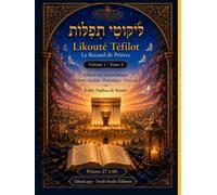 Likouté Téfilot - Le Recueil de Prières: Volume 1, Tome 2 - Prières 27 à 60 - Édition mot-à-mot bilingue : hébreu vocalisé, phonétique et français