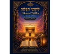 Likouté Téfilot - Le Recueil de Prières: Volume 1, Tome 4 - Prières 111 à 152 - Édition mot-à-mot bilingue : hébreu vocalisé, phonétique et français