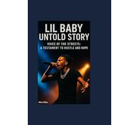LIL BABY UNTOLD STORY: Voice of the Streets: A Testament to Hustle and Hope