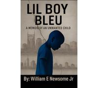 Lil Boy Bleu: A Memoir of An Unwanted Child